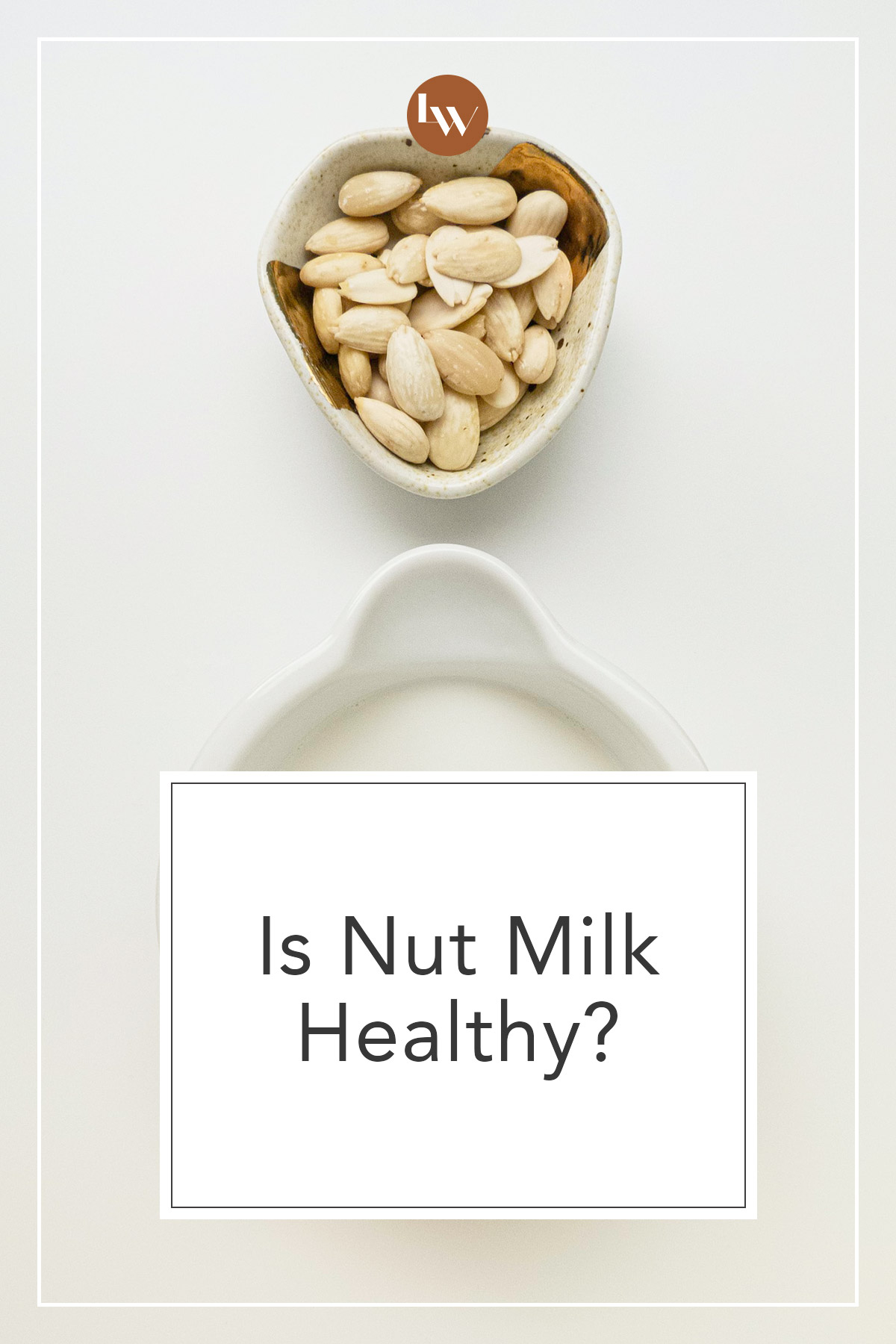 Is Nut Milk Healthy? The Living Well