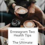 Want to be healthy as an enneagram two? Inside I teach you how to use your type for health, along with practical steps to make it happen.