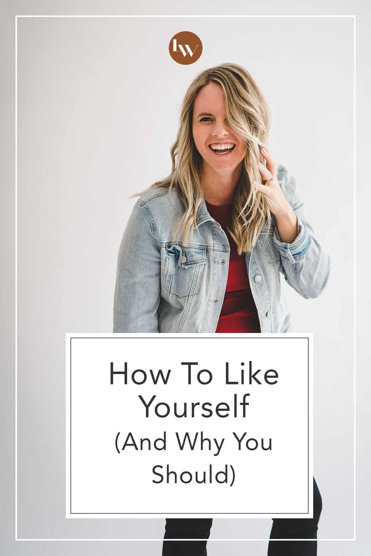 How To Like Yourself (And Why You Should) - The Living Well