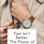 Fast Isn’t Better: The Power of Slow