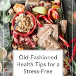 From The Living Well Article 6 Old-Fashioned Health Tips for a Joyful and Stress-Free Holiday