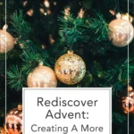 From The Living Well Article Rediscover Advent: Creating A Slower, More Nourishing Season