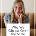From The Living Well Article Why We Obsess Over the Scale (And What We Missed)