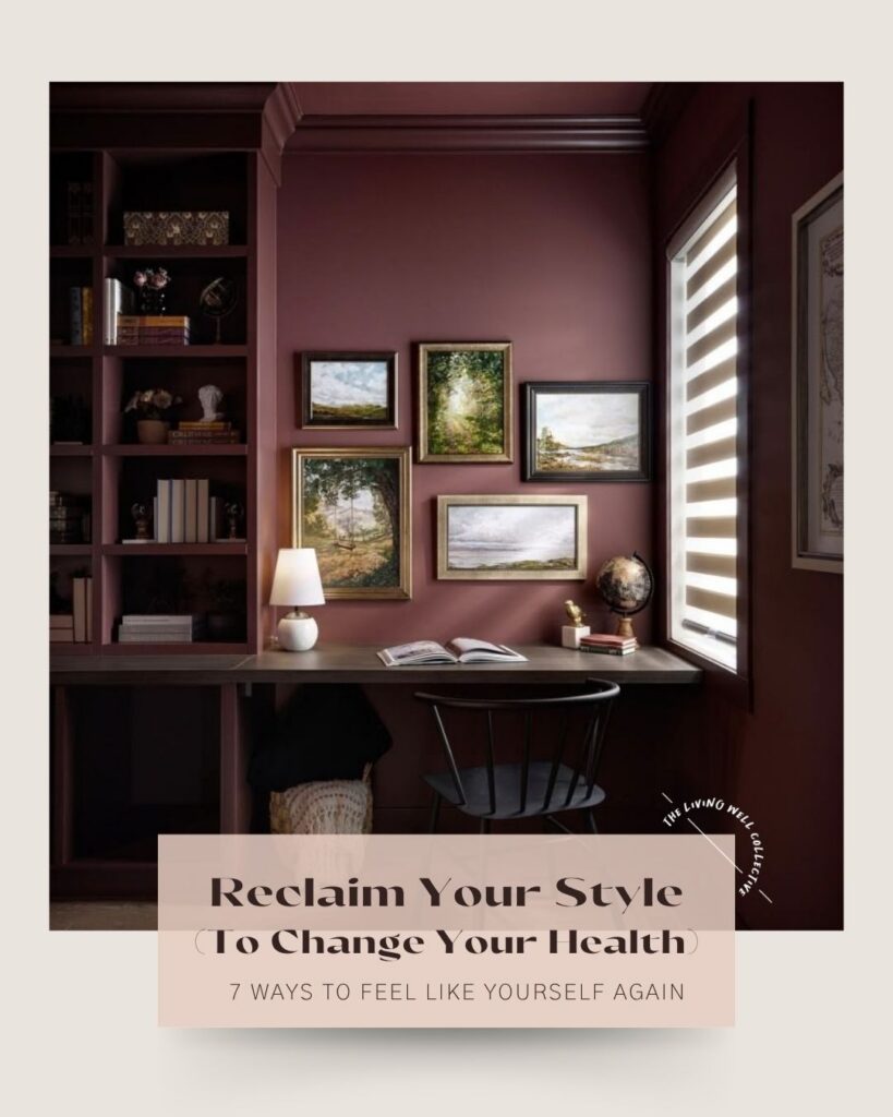 From The Living Well Article Reclaim Your Style (An Unexpected Health Tip): 7 Ways to Feel Like Yourself Again